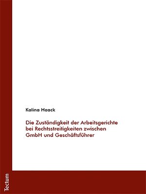 cover image of Die Zuständigkeit der Arbeitsgerichte bei Rechtsstreitigkeiten zwischen GmbH und Geschäftsführer